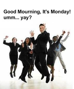 Good Mourning, It’s Monday