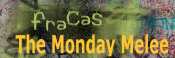 Fracas' Monday Melee